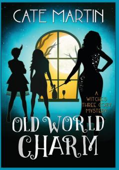 Old World Charm: A Witches Three Cozy Mystery: 4 (Witches Three Cozy Mysteries)