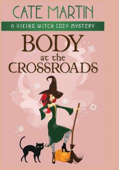 Body at the Crossroads: A Viking Witch Cozy Mystery: 1 (The Viking Witch Cozy Mysteries)