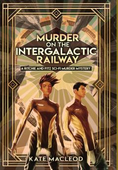 Murder on the Intergalactic Railway: 1 (The Ritchie and Fitz Sci-Fi Murder Mysteries)