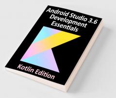 Android Studio 3.6 Development Essentials - Kotlin Edition