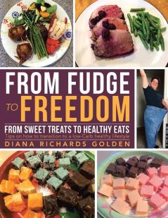 From Fudge to Freedom: From Sweet Treats to Healthy Eats