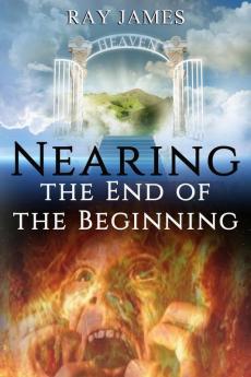 Nearing The End of the Beginning: Are these the last days? A look at God's Prophetic Calendar