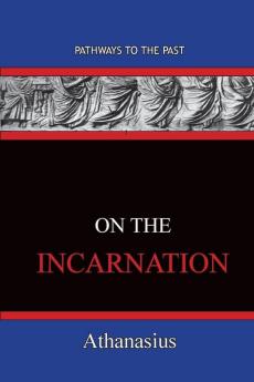 On The Incarnation: Pathways To The Past