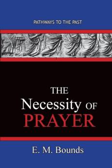 The Necessity of Prayer: Pathways To The Past