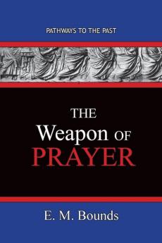 The Weapon of Prayer: Pathways To The Past