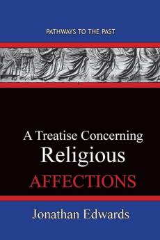 A Treatise Concerning Religious Affections: Pathways To The Past