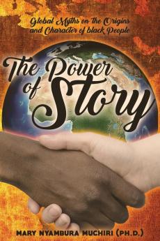 The Power of Story: Global Myths on the Origins and Character of Black People