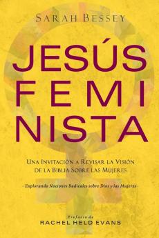 Jesús Feminista: Una Invitación a Revisar la Visión de la Biblia sobre las Mujeres