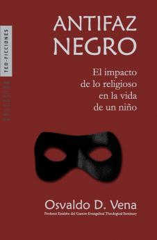 Antifaz Negro: El impacto de lo religioso en la vida de un niño (Teo-Ficciones)