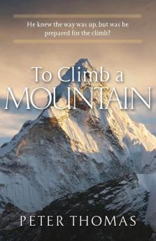 To Climb a Mountain: He knew the way was up but was he prepared for the climb?