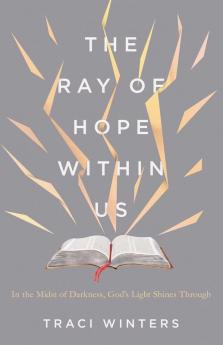 The Ray of Hope Within Us: In the Midst of Darkness God's Light Shines Through