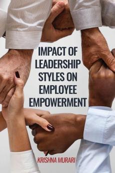 Impact of Leadership Styles on Employee Empowerment