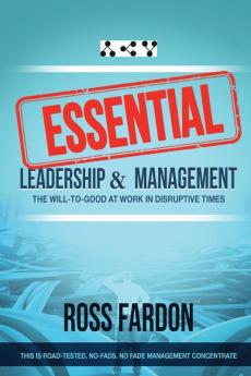 Essential: Leadership and Management The Will-to-good at Work in Disruptive Times