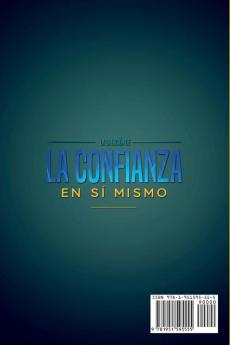 La Creación de la Confianza en Sí Mismo: Superar las Dudas al Mejorar la Autoestima el Amor Propio la Compasión y la Conciencia Consciente. Libera tu Potencial Oculto y Rompe tus Limitaciones