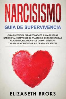 Narcisismo: ¡Guía Específica para Reconocer a una Persona Narcisista!. Comprende el Trastorno de Personalidad Narcisista Reconoce sus Características ... (Autoayuda: Guía de Psicología Humana)