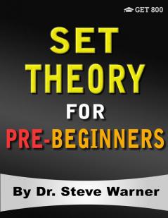 Set Theory for Pre-Beginners: An Elementary Introduction to Sets Relations Partitions Functions Equinumerosity Logic Axiomatic Set Theory Ordinals and Cardinals