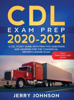 CDL Exam Prep 2020-2021: A CDL Study Guide with Practice Questions and Answers for the Commercial Driver's License Exam (Test Preparation Book)