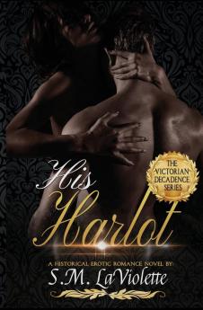 His Harlot: 1 (Victorian Decadence)