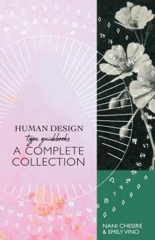 Human Design Type Guidebook: A Complete Collection: Generators Manifestors Manifesting Generators Projectors Reflectors