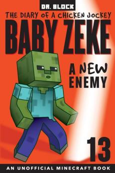 Baby Zeke -- A New Enemy: The Diary of a Chicken Jockey Book 13 (an Unofficial Minecraft book) (Baby Zeke: The Diary of a Jockey)