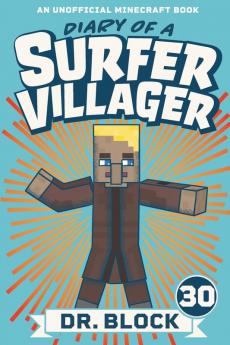 Diary of a Surfer Villager Book 30: An Unofficial Minecraft Book