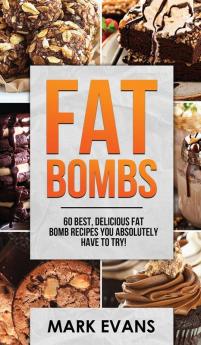 Fat Bombs: 60 Best Delicious Fat Bomb Recipes You Absolutely Have to Try! (Volume 1)