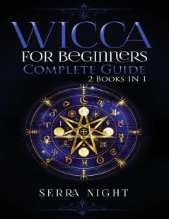 Wicca For Beginners Complete Guide: 2 Books IN 1