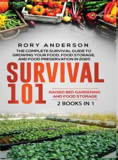 Survival 101 Raised Bed Gardening AND Food Storage: The Complete Survival Guide To Growing Your Own Food Food Storage And Food Preservation in 2020