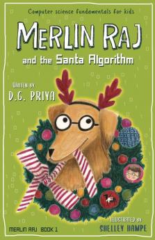 Merlin Raj And The Santa Algorithm: A Computer Science Dog's Tale for Kids: 1