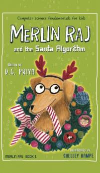 Merlin Raj And The Santa Algorithm: A Computer Science Dog's Tale for Kids: 1