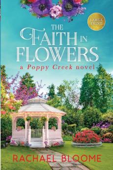 The Faith in Flowers (Large Print): A Poppy Creek Novel: 5