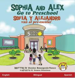 Sophia and Alex Go to Preschool: Sofía y Alejandro van al pre-escolar: 1 (Sophia and Alex / Sofía Y Alejandro)