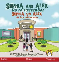 Sophia and Alex Go to Preschool: Sophia và Alex đi học mẫu giáo (Sophia and Alex / Sophia Và Alex)