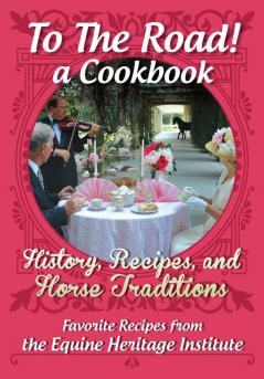 A Cookbook for Horse Lovers: Recipes History and Culture Surrounding Horses and Feeding Their People