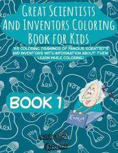 Great Scientists and Inventors Coloring Book for Kids: 35 coloring drawings of famous scientists and inventors with information about them. Learn ... and Inventors Coloring Books for Kids)