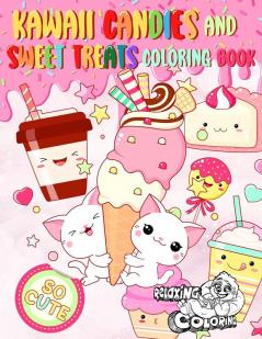 Kawaii Candies and Sweet Treats Coloring Book: Indulge In Coloring As Many Cute Sweets and Ice Creams as You Desire Without Gaining Any Weight!