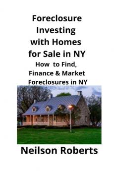 Foreclosure Investing with Homes for Sale in NY: How to Find Finance & Market Foreclosures in NY