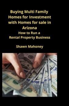 Buying Multi Family Homes for Investment with Homes for sale in Arizona: How to Run a Rental Property Business