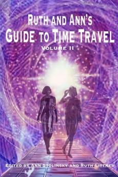 Ruth and Ann's Guide to Time Travel Volume II