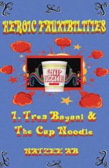 The Fauxibilities Series: Tres Bayani and the Cup Noodle: 3