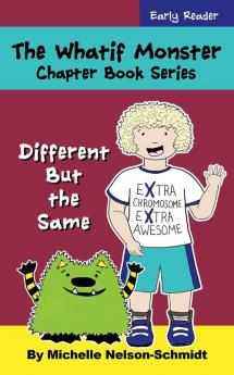 The Whatif Monster Chapter Book Series: Different But the Same: 10