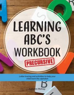 Learning ABC's Workbook - Precursive: Tracing and activities to help your child learn precursive uppercase and lowercase letters: 3 (Early Learning Workbook)