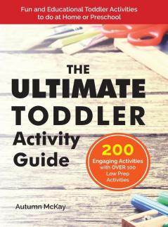 The Ultimate Toddler Activity Guide: Fun & Educational Toddler Activities to do at Home or Preschool: 3 (Early Learning)