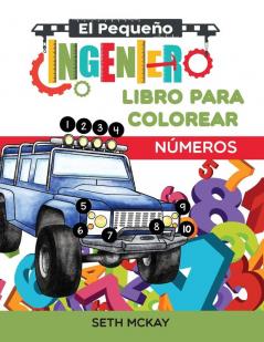 El Pequeño Ingeniero - Libro Para Colorear - Números: Libro de números para colorear educativo y divertido para niños de grado Preescolar y Primaria: 1