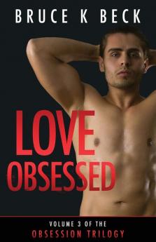 Love Obsessed: 3 (Bruce K Beck's Obsession Trilogy)