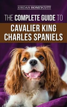 The Complete Guide to Cavalier King Charles Spaniels