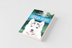 The Complete Guide to Siberian Huskies
