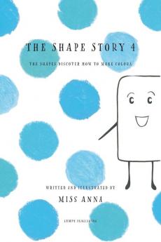 The Shape Story 4: The Shapes Discover How to Make Colors