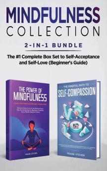 Mindfulness Collection 2-in-1 Bundle Power of Mindfulness Meditation + Mindful Path to Self-Compassion - The #1 Complete Box Set to Self-Acceptance and Self-Love (Beginner's Guide)