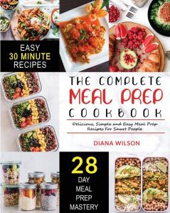 The Complete Meal Prep Cookbook: Delicious Simple and Easy Meal Prep Recipes for Smart People